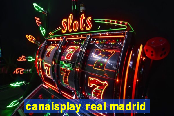 canaisplay real madrid